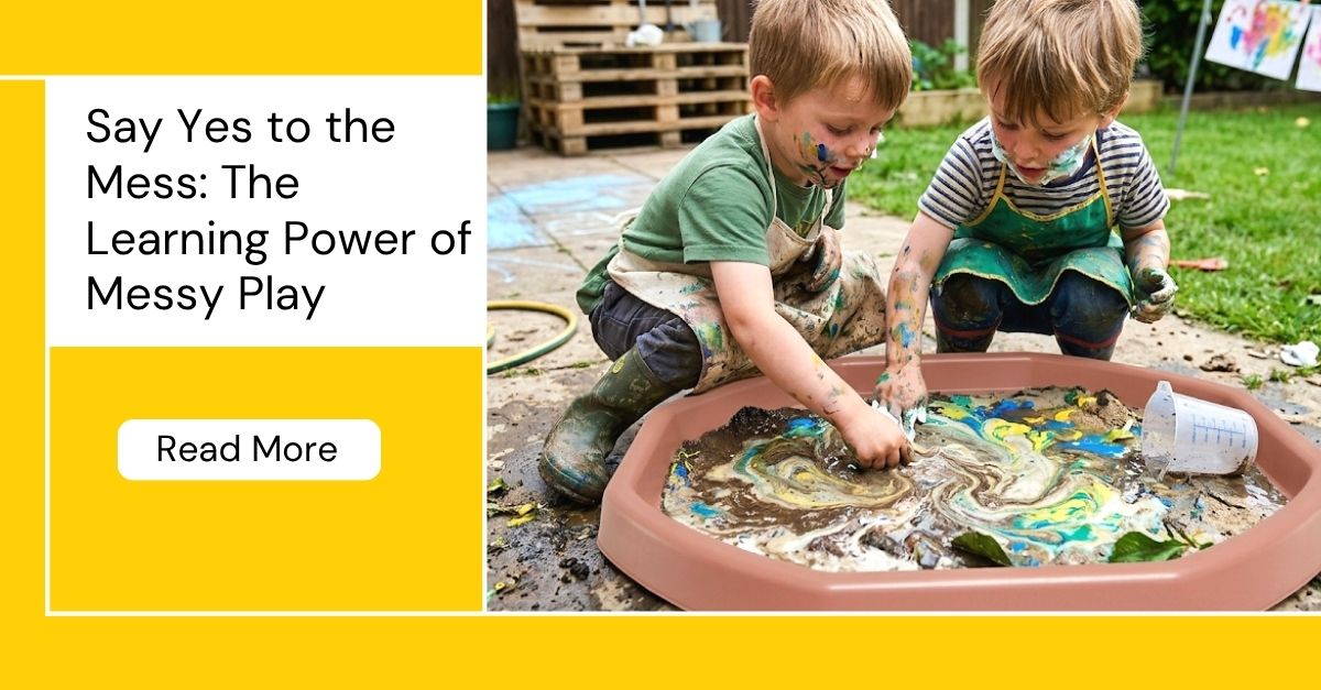 Say Yes to the Mess: The Learning Power of Messy Play